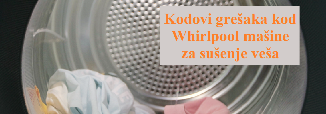 Kodovi grešaka kod Whirlpool mašine za sušenje veša Kodovi grešaka kod Whirlpool mašine za sušenje veša